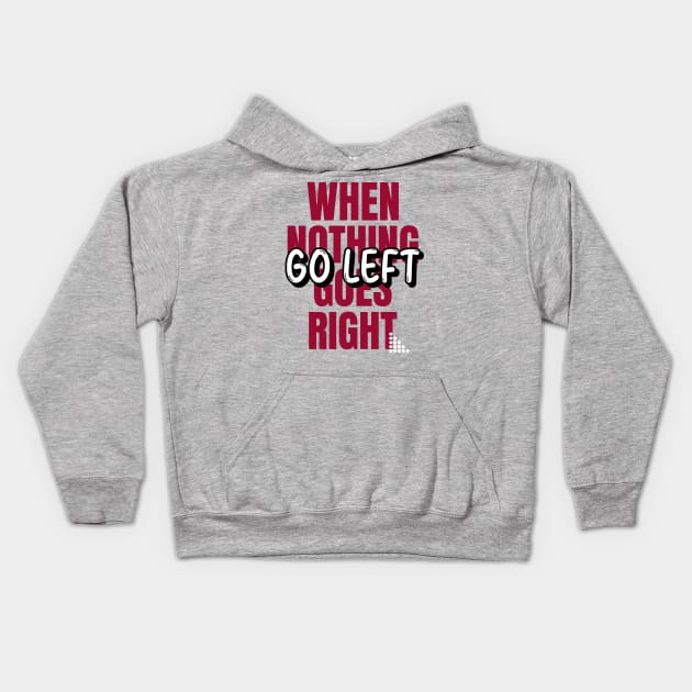 When Nothing Goes Right, Go LEFT (red wht text) Kids Hoodie by PersianFMts